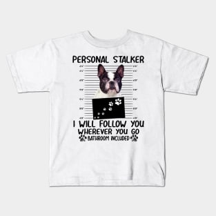 Personal Stalker Funny Boston terrier Kids T-Shirt